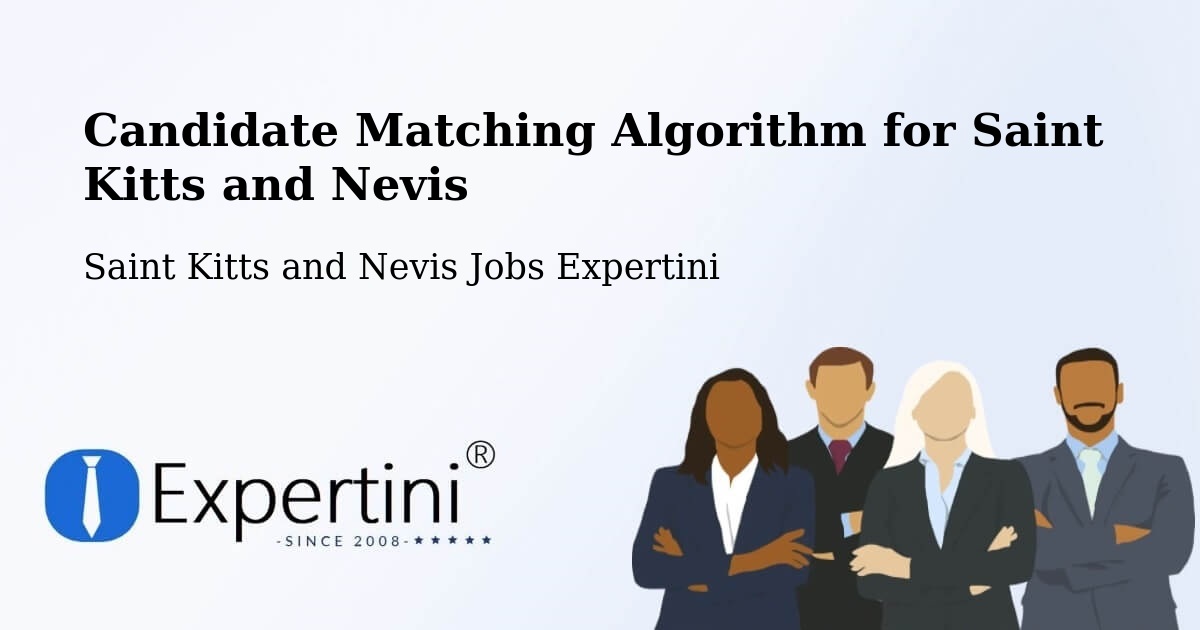 Candidate Matching Algorithm Overview – Saint Kitts and Nevis - Saint Kitts and Nevis Jobs Expertini