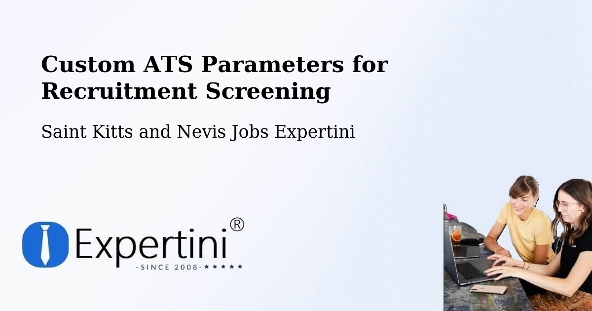 Custom ATS Parameters for Recruitment Screening - Saint Kitts and Nevis Jobs Expertini