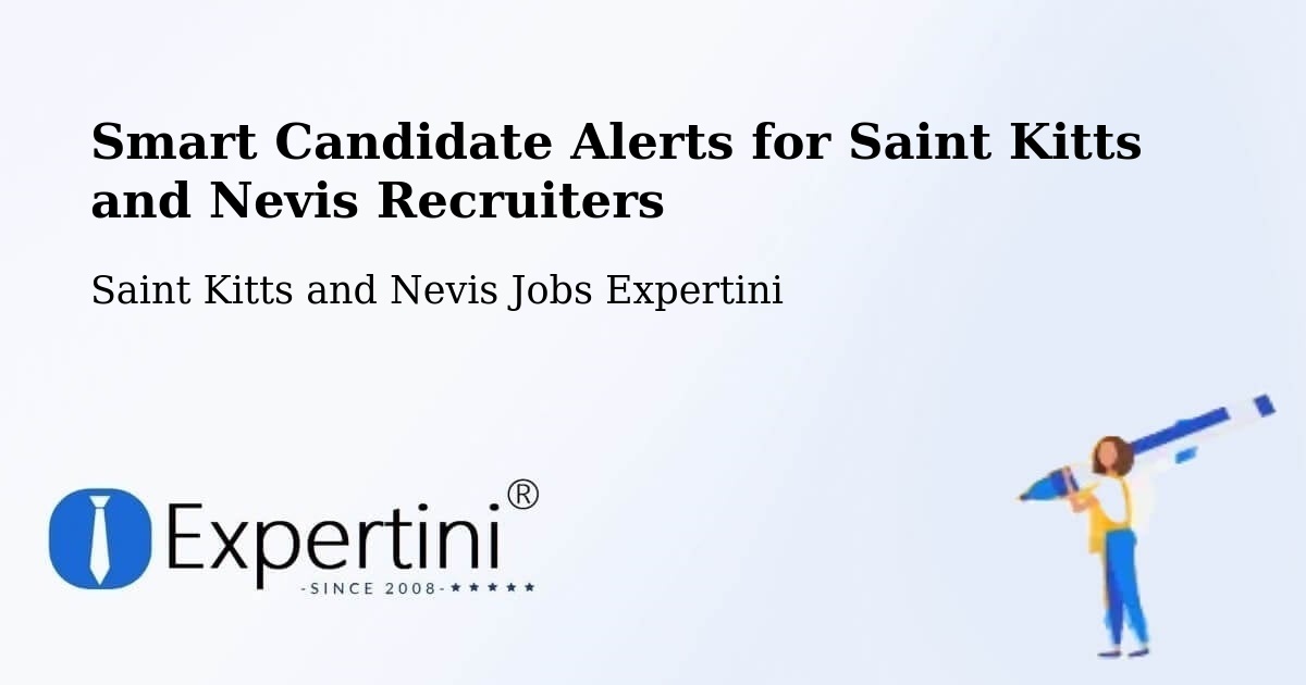 Smart Candidate Alerts for Saint Kitts and Nevis Recruiters - Saint Kitts and Nevis Jobs Expertini